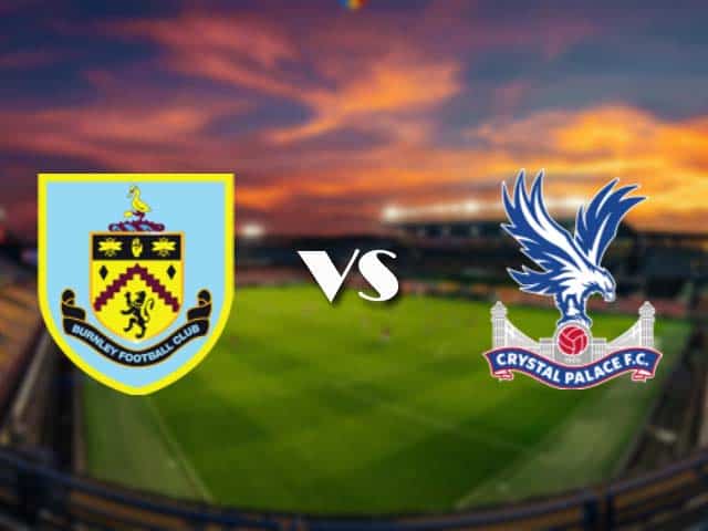 Soi kèo Burnley vs Crystal Palace, 21/11/2020 – Ngoại Hạng Anh