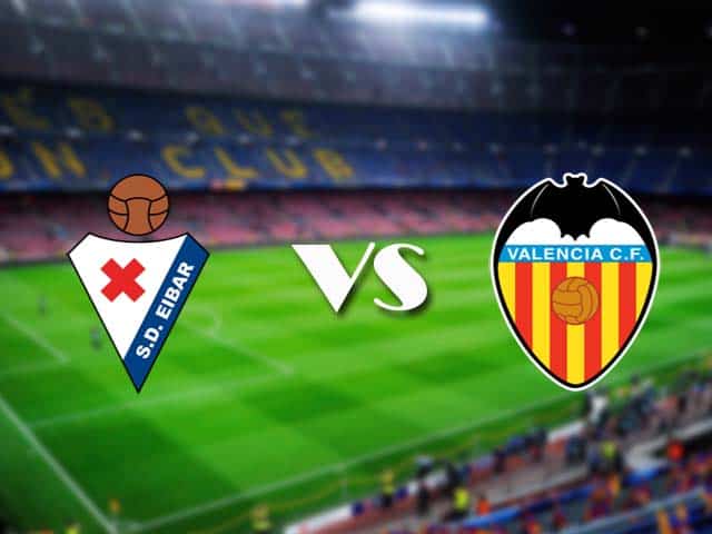 Soi kèo Eibar vs Valencia, 08/12/2020 – VĐQG Tây Ban Nha