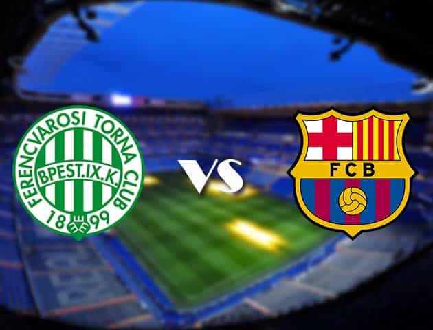 Soi kèo Ferencvaros vs Barcelona, 03/12/2020 – Cúp C1 Châu Âu