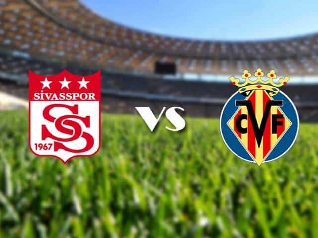 Soi kèo Sivasspor vs Villarreal, 4/12/2020 – Cúp C2 Châu Âu