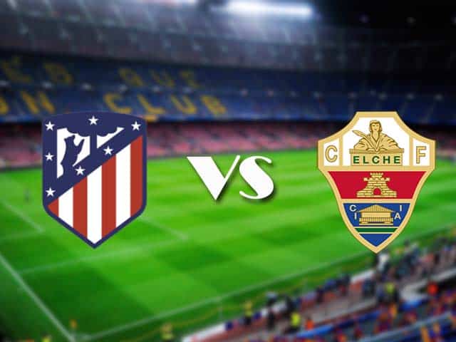 Soi kèo Atl. Madrid vs Elche, 19/12/2020 – VĐQG Tây Ban Nha