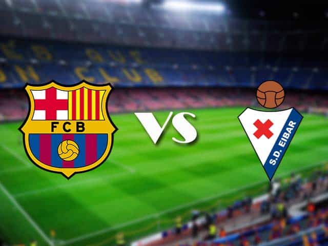 Soi kèo Barcelona vs Eibar, 30/12/2020 – VĐQG Tây Ban Nha