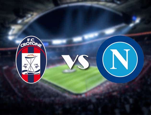 Soi kèo Crotone vs Napoli, 07/12/2020 – VĐQG Ý [Serie A]