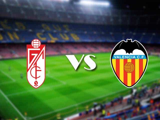 Soi kèo Granada CF vs Valencia, 30/12/2020 – VĐQG Tây Ban Nha