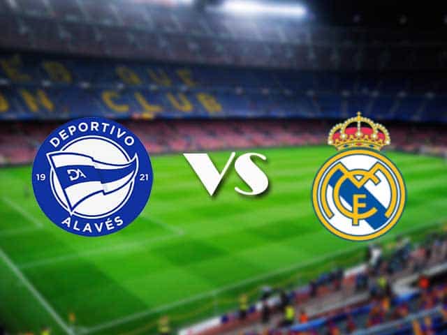 Soi kèo nhà cái Alaves vs Real Madrid, 24/01/2021 - VĐQG Tây Ban Nha