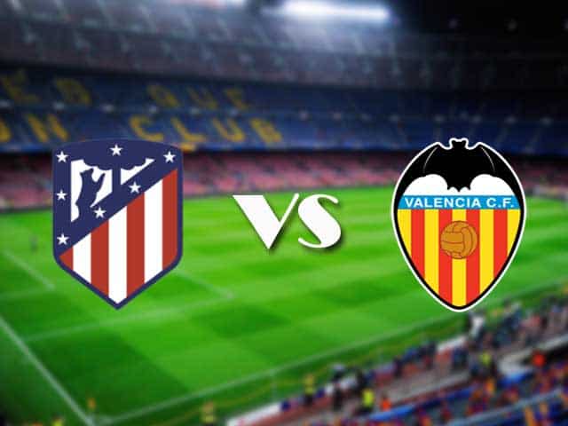 Soi kèo nhà cái Atletico Madrid vs Valencia, 25/01/2021 - VĐQG Tây Ban Nha