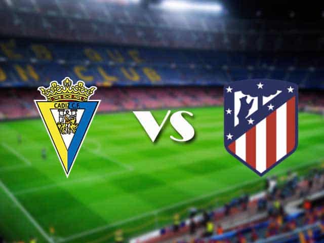 Soi kèo nhà cái Cadiz vs Atletico Madrid, 31/01/2021 - VĐQG Tây Ban Nha