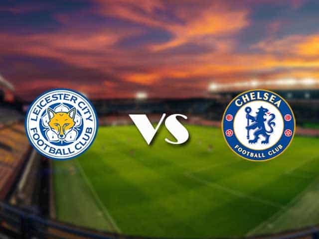 Soi kèo nhà cái Leicester vs Chelsea, 20/1/2021 - Ngoại Hạng Anh