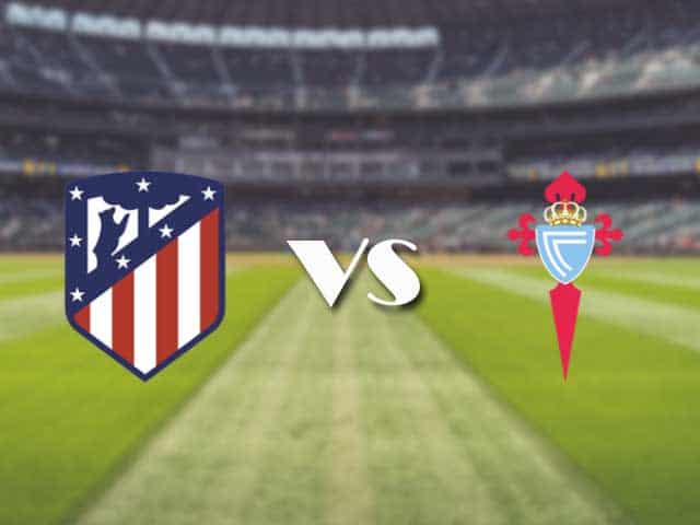 Soi kèo nhà cái Atletico Madrid vs Celta Vigo, 9/02/2021 - VĐQG Tây Ban Nha