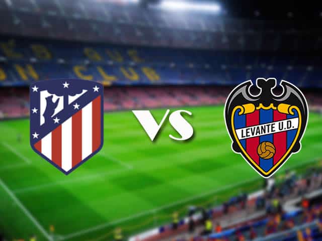 Soi kèo nhà cái Atletico Madrid vs Levante, 20/02/2021 - VĐQG Tây Ban Nha