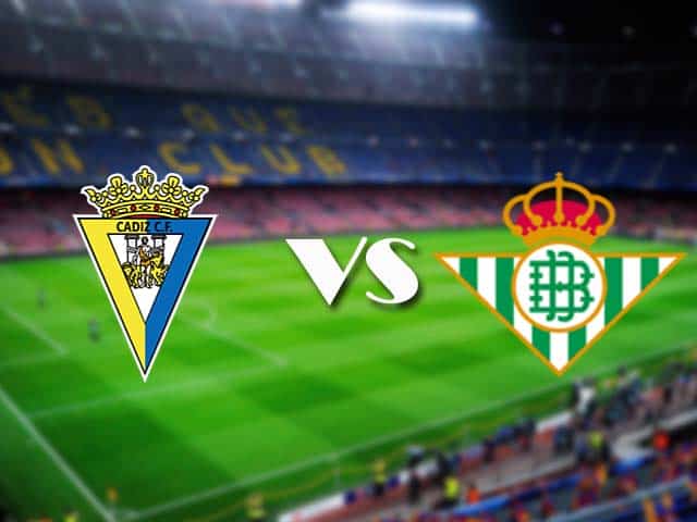 Soi kèo nhà cái Cadiz vs Real Betis, 28/2/2021 - VĐQG Tây Ban Nha