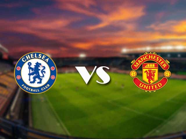 Soi kèo nhà cái Chelsea vs Man Utd, 28/2/2021 - Ngoại Hạng Anh