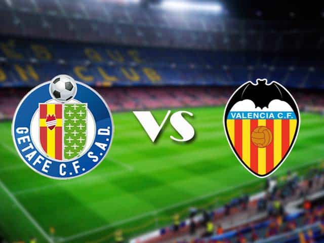 Soi kèo nhà cái Getafe vs Valencia, 28/2/2021 - VĐQG Tây Ban Nha