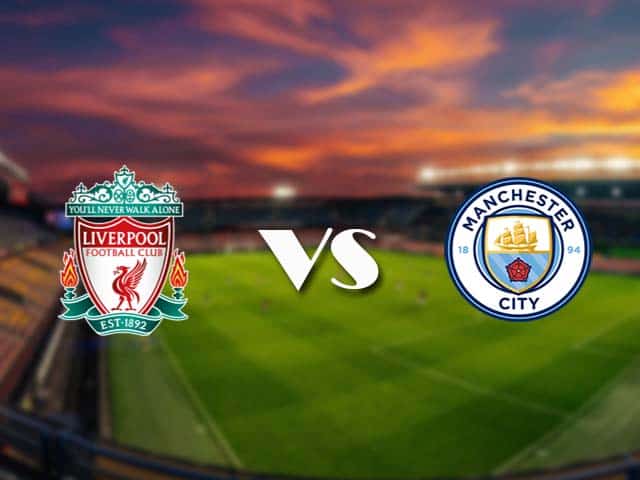 Soi kèo nhà cái Liverpool vs Man City, 07/2/2021 - Ngoại Hạng Anh