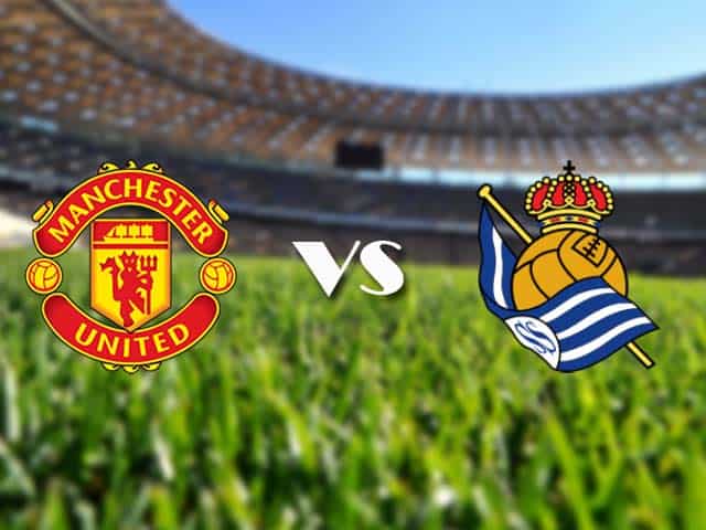 Soi kèo nhà cái Man Utd vs Real Sociedad, 26/2/2021 - Cúp C2 Châu Âu