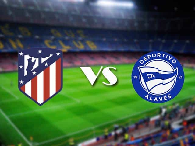 Soi kèo nhà cái Atletico Madrid vs Alaves, 22/3/2021 - VĐQG Tây Ban Nha