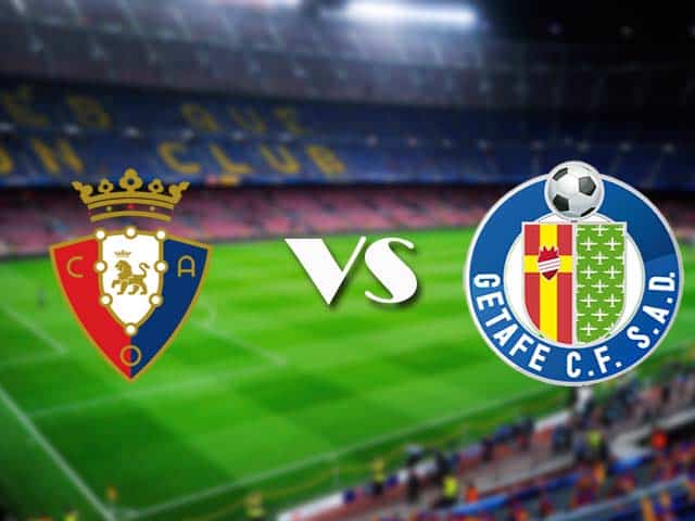 Soi kèo nhà cái Osasuna vs Getafe, 03/04/2021 - VĐQG Tây Ban Nha