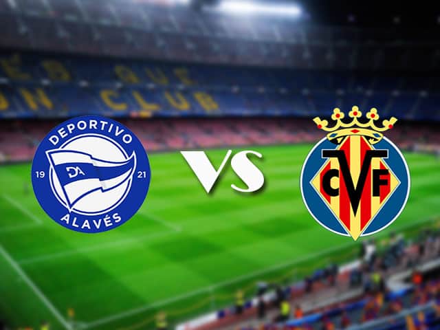 Soi kèo Alaves vs Villarreal, 22/04/2021 – VĐQG Tây Ban Nha