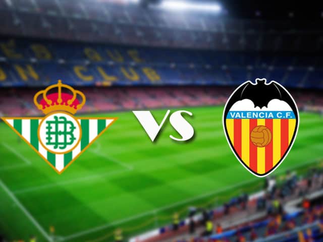 Soi kèo nhà cái Betis vs Valencia, 18/04/2021 - VĐQG Tây Ban Nha