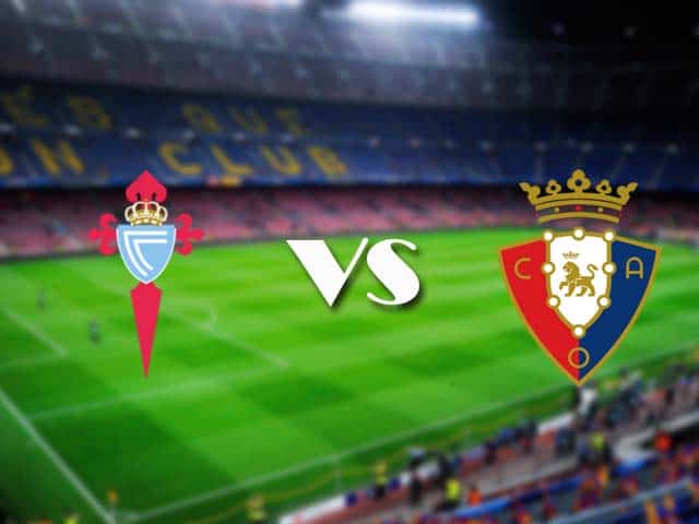 Soi kèo Celta Vigo vs Osasuna, 25/04/2021 – VĐQG Tây Ban Nha