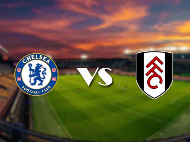 Soi kèo Chelsea vs Fulham, 1/5/2021 – Ngoại Hạng Anh