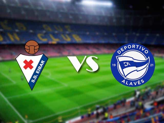 Soi kèo nhà cái Eibar vs Alaves, 1/5/2021 - VĐQG Tây Ban Nha