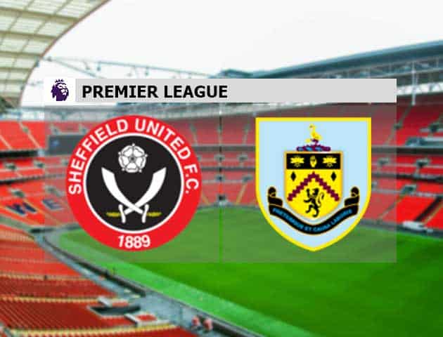 Soi kèo Sheffield Utd vs Burnley, 23/05/2021 – Ngoại Hạng Anh