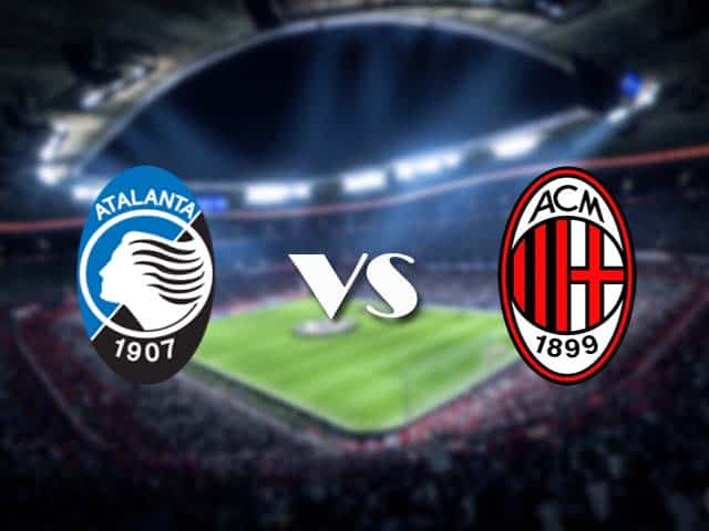 Soi kèo Atalanta vs AC Milan, 23/05/2021 – VĐQG Ý [Serie A]