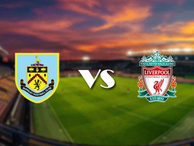 Soi kèo Burnley vs Liverpool, 20/05/2021 – Ngoại Hạng Anh