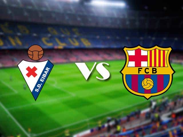 Soi kèo Eibar vs Barcelona, 22/05/2021 – VĐQG Tây Ban Nha