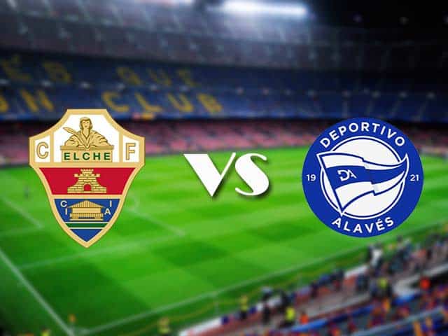 Soi kèo Elche vs Alaves, 12/05/2021 – VĐQG Tây Ban Nha