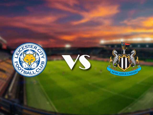 Soi kèo Leicester vs Newcastle, 08/05/2021 – Ngoại Hạng Anh