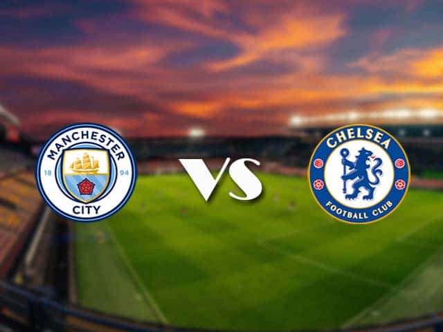 Soi kèo Manchester City vs Chelsea, 08/05/2021 – Ngoại Hạng Anh