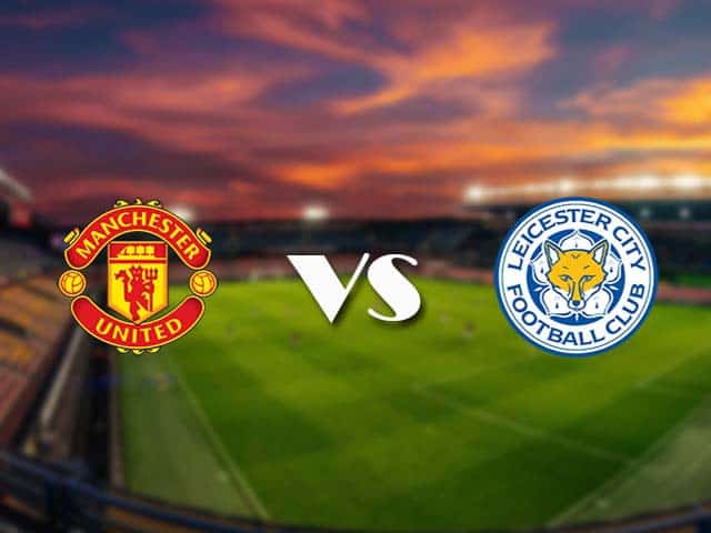 Soi kèo Manchester Utd vs Leicester, 12/05/2021 – Ngoại Hạng Anh