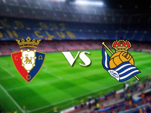 Soi kèo Osasuna vs Real Sociedad, 22/05/2021 – VĐQG Tây Ban Nha