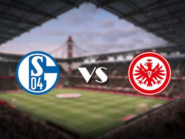 Soi kèo Schalke vs Eintracht Frankfurt, 15/05/2021 – VĐQG Đức [Bundesliga]