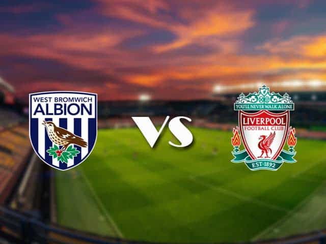 Soi kèo West Brom vs Liverpool, 16/05/2021 – Ngoại Hạng Anh