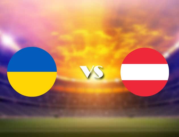 Soi kèo nhà cái Ukraine vs Áo, 21/06/2021 - Giải vô địch bóng đá châu Âu